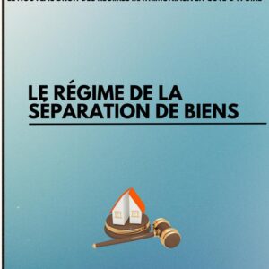 LE REGIME DE LA SEPARATION DE BIENS